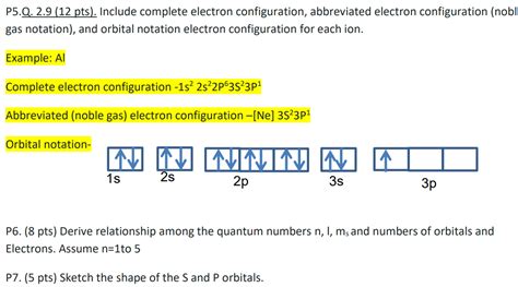 2.9 Give the Electron Configurations for the Following Ions: P5+, .